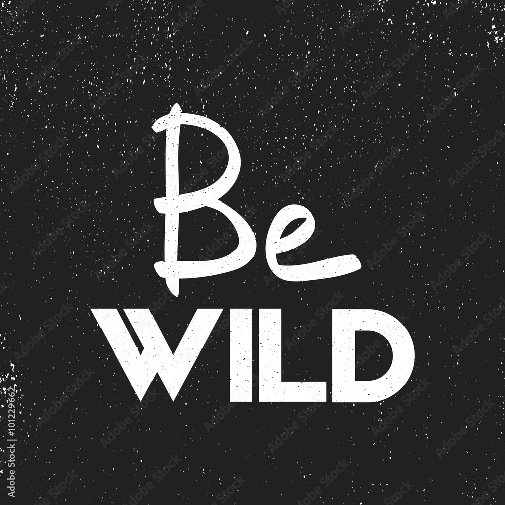 Be Wild, tshirt typographic handlettering design, quote for