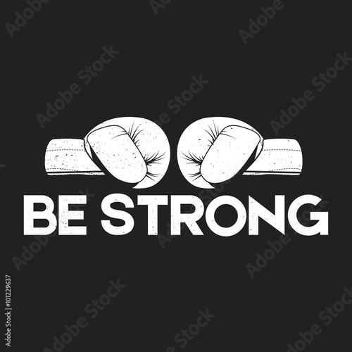 Boxing illustration. Be strong boxing quote for projects - inspiration, invitation, fitness, cards, prints, logo, elements.
