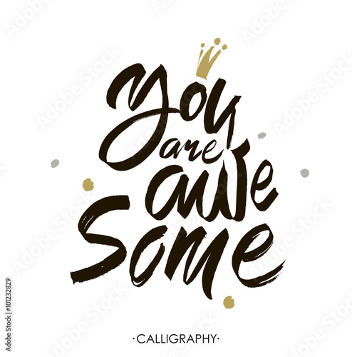 You are awesome.  Brush calligraphy. Handwritten ink lettering. Hand drawn design elements.