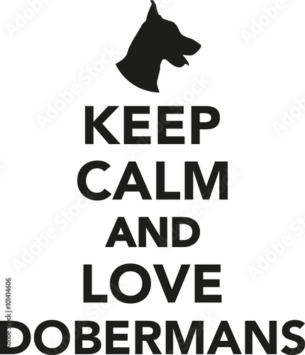 Keep calm and love Dobermans