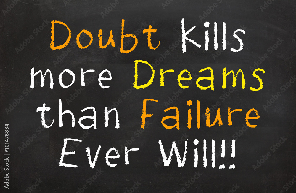 Doubt Kills more dreams Doubt Kills more dreams