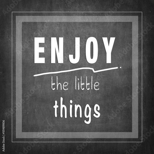 Enjoy the little things