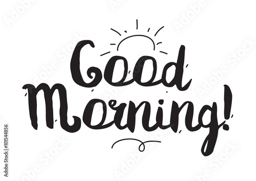 Good morning. Greeting card with modern calligraphy. Isolated typographical concept. Inspirational, motivational quote. Vector design. Usable for cards, posters, banners, t-shirts, etc.