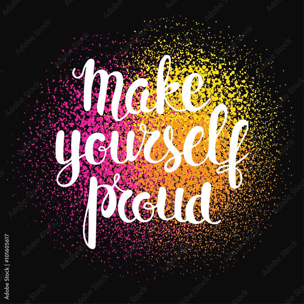 Make yourself proud - motivational quote.