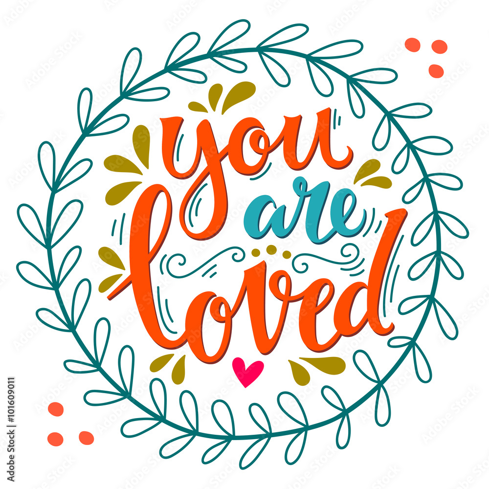 You are loved. Hand lettering in wreath with decoration elements You are loved. Hand lettering in wreath with decoration elements