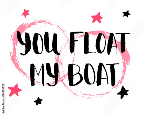 You float my boat. Hand dra...