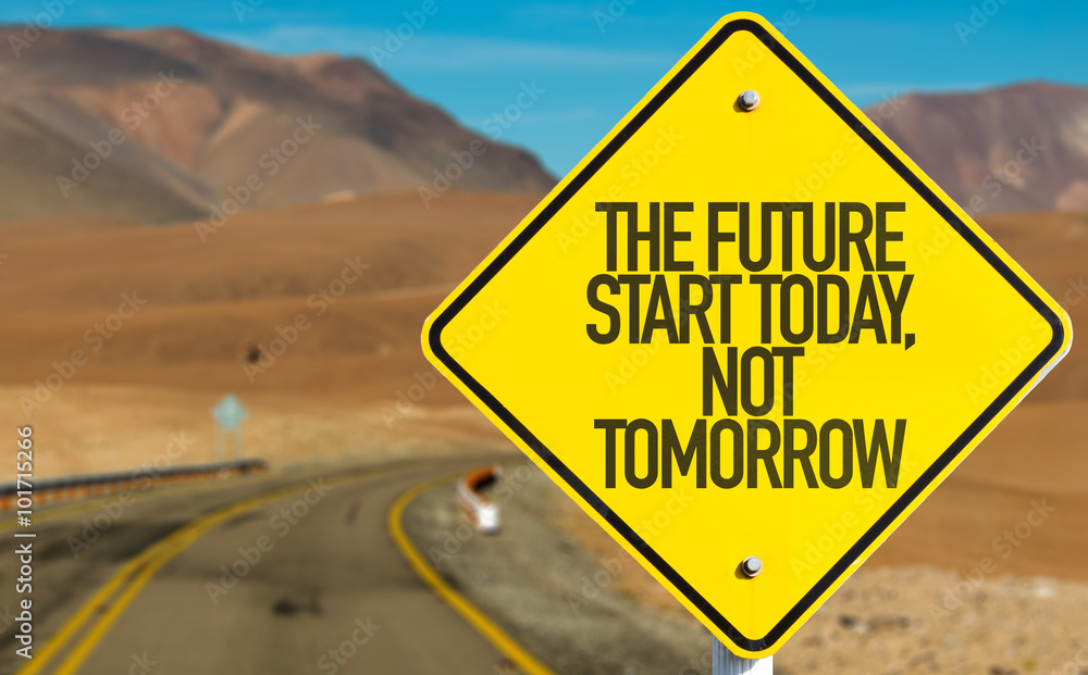 The Future Start Today, Not Tomorrow sign on desert road - obrazy, fototapety, plakaty 