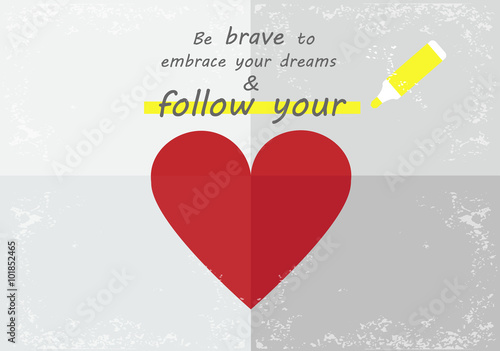 Be brave to embrace your dreams and follow your heart. Inspirational vector.