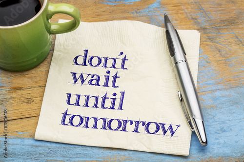Do not wait until tomorrow Fototapeta