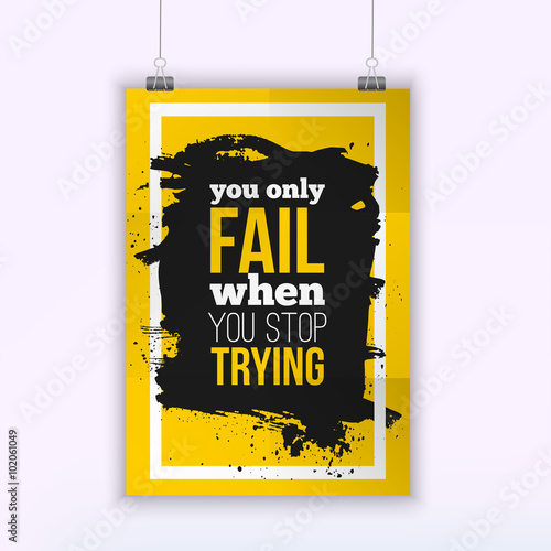 Poster You only fail when you stop trying. Motivation Business Quote for your design on black stain.