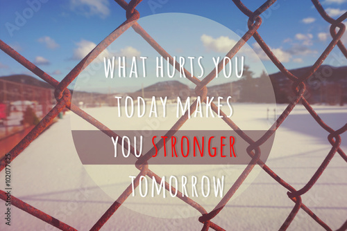What hurts you today makes ...