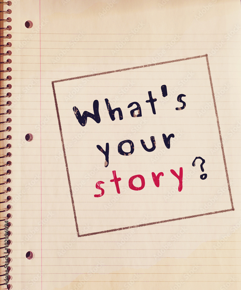 What's your story ? What's your story ?