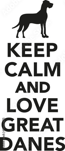 Keep calm and love Great danes