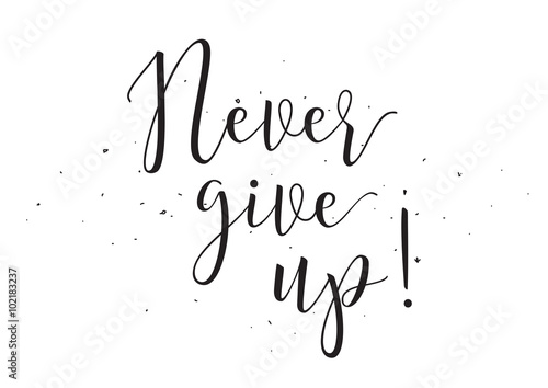 Never give up inscription. Greeting card with calligraphy. Hand drawn design elements. Black and white.