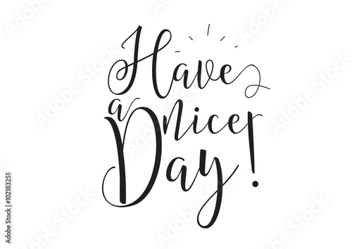 Have a nice day inscription. Greeting card with calligraphy. Hand drawn design elements. Black and white.