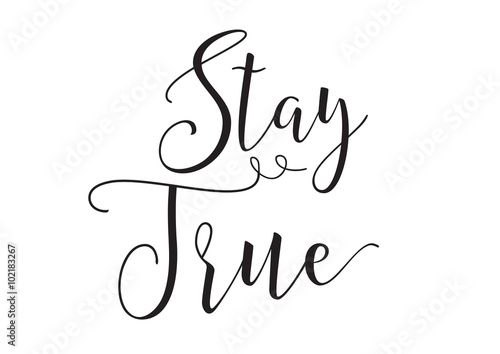 Stay true inscription. Greeting card with calligraphy. Hand drawn design elements. Black and white.