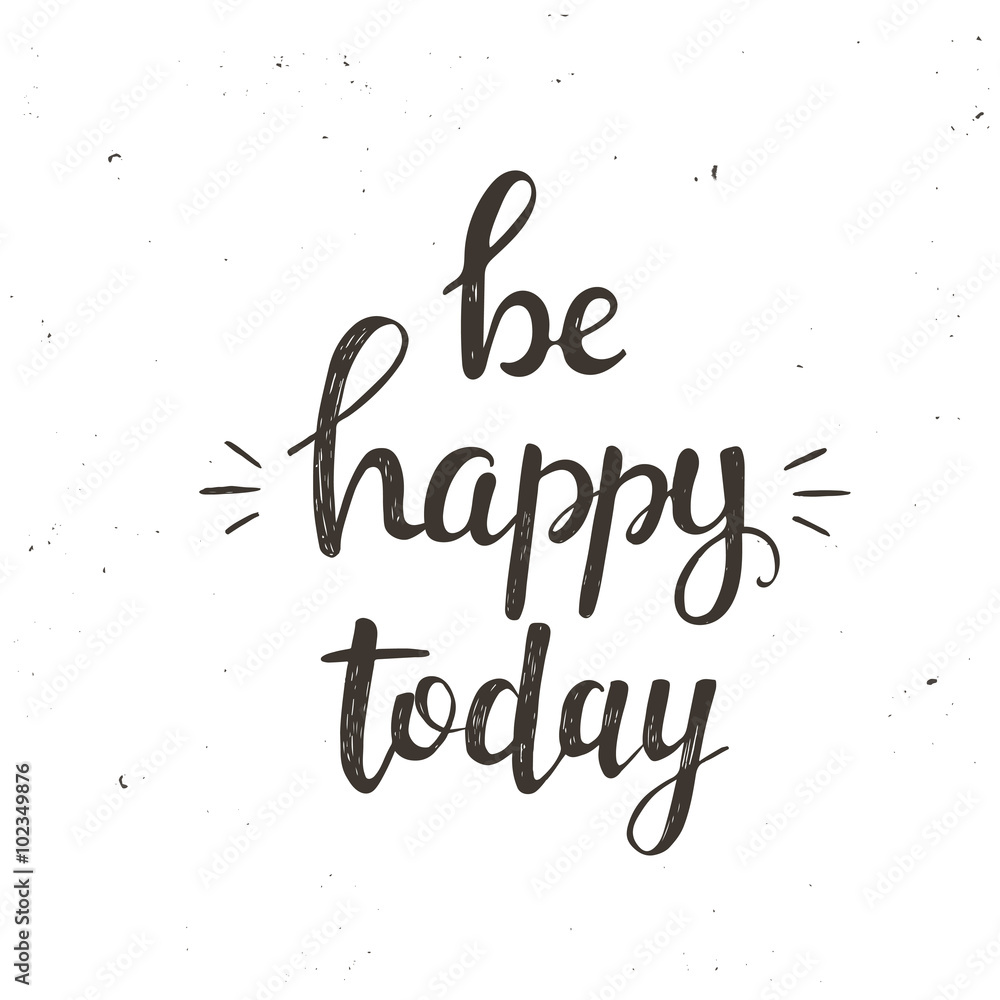 Be Happy today. Hand drawn typography poster