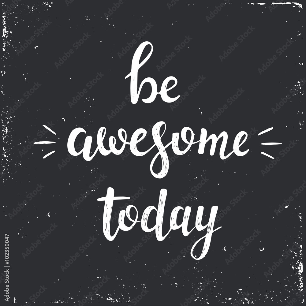 Be awesome today. Hand drawn typography poster