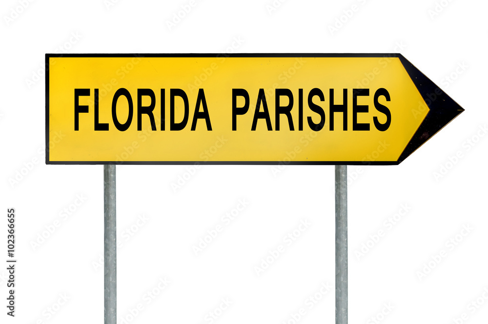 Yellow street concept sign Florida Parishes isolated on white Yellow street concept sign Florida Parishes isolated on white