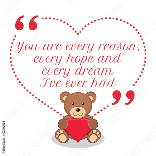 Inspirational love quote. You are every reason, every hope and e © sibgat