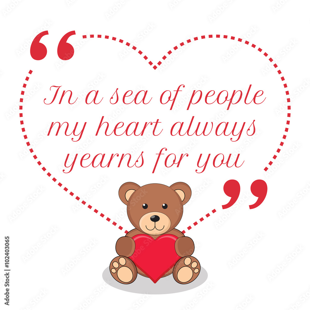 Obraz premium Inspirational love quote. In a sea of people my heart always yea