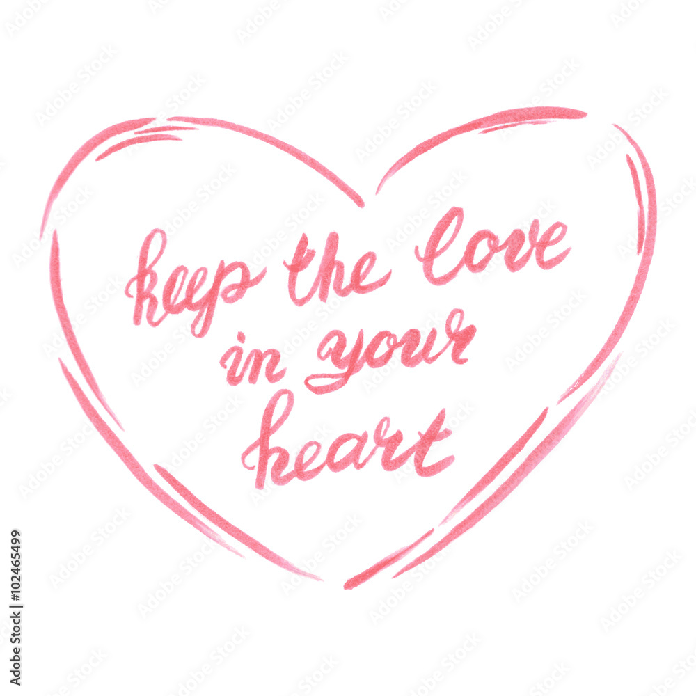 Keep the Love in your heart. Valentine`s Day.