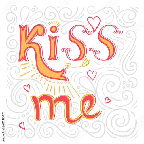 Kiss me poster. Valentine's day hand lettering.