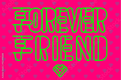 FOREVER FRIEND
Friendship Quote with typo on the pink background and special heart shape pattern.