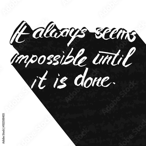 Motivational poster for the achievement of the objectives. It always seems impossible until it is done . Vector