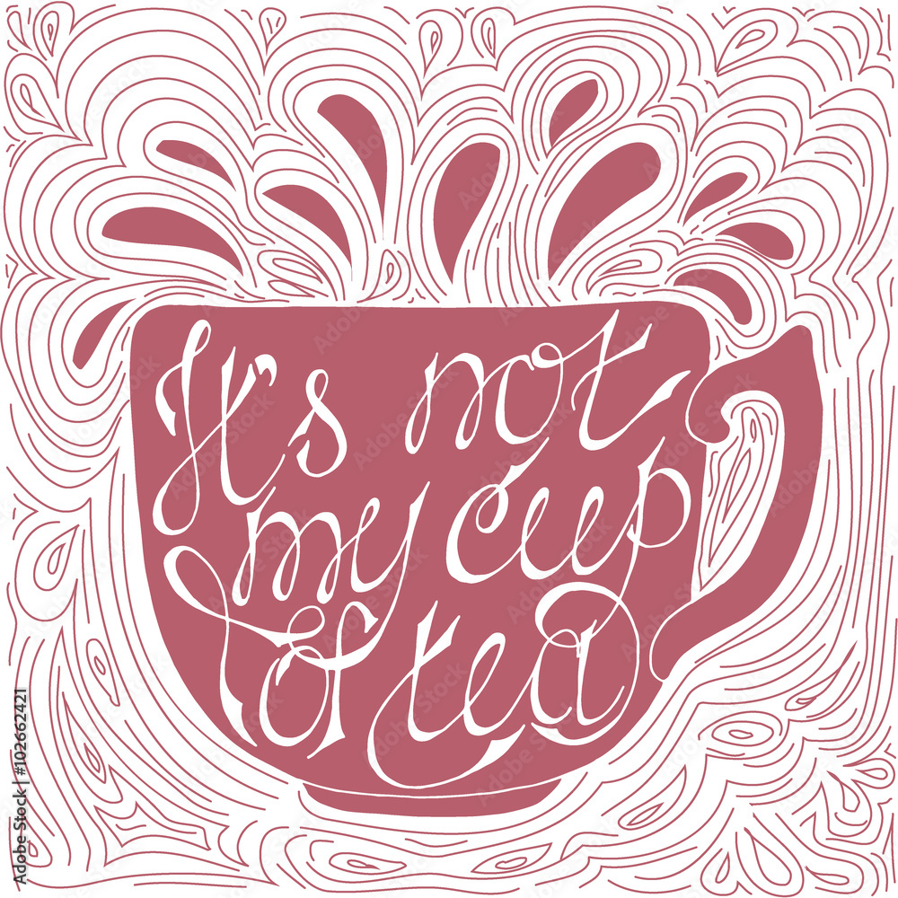 It`s not my cup of tea -handdrawn typography design element. Vector lettering.