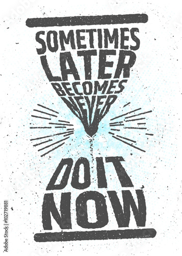 Sometimes later becomes never, do it now creative motivational inspiring quote on white background. Value of time typographic concept. Vector poster for decoration or print.