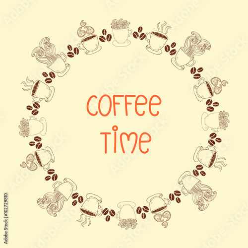 Coffee time round frame. Round decor with doodle coffee cups and beans. Vector illustration.