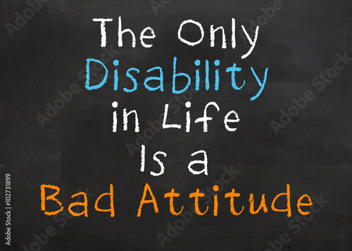 Only Disability in Life is a Bad Attitude