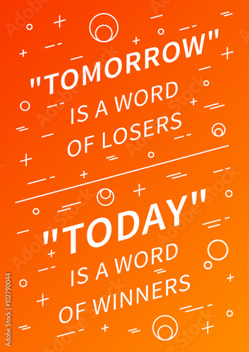 Tomorrow is a word of losers, Today is a word of winners. Motivation quote. Positive affirmation. Creative vector typography concept design illustration with orange background.
