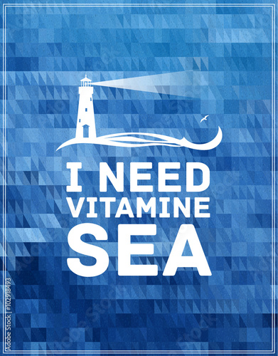 Inspirational quote on deep background. I need vitamine sea