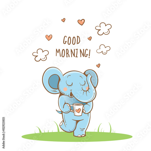 Vector card with cute cartoon elephant and a cup of tea. Wishing good morning.