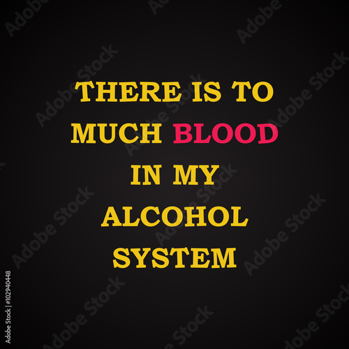 Blood in my alcohol - funny inscription template