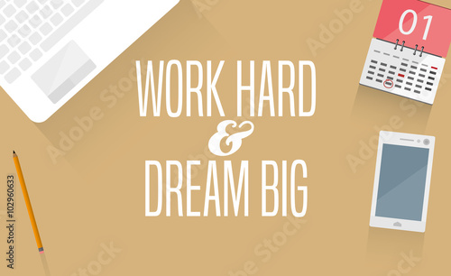 Work hard and dream big