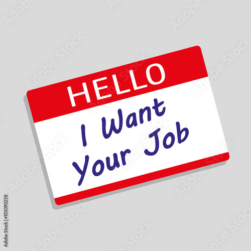 Hello my name is delegate badge or visitor pass with the words I Want Your Job added in blue text as a concept for workplace competition