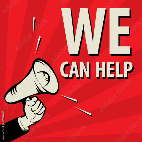 Megaphone Hand, business concept with text We Can Help