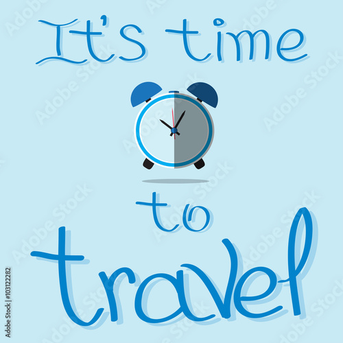 It is time to travel quote. Hand drawn lettering with flat watch