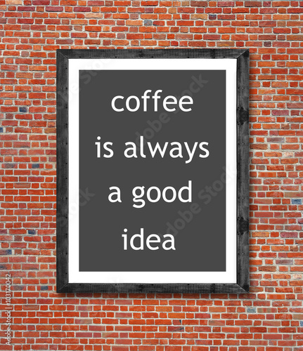 Coffee is always a good idea written in picture frame © bennian_1