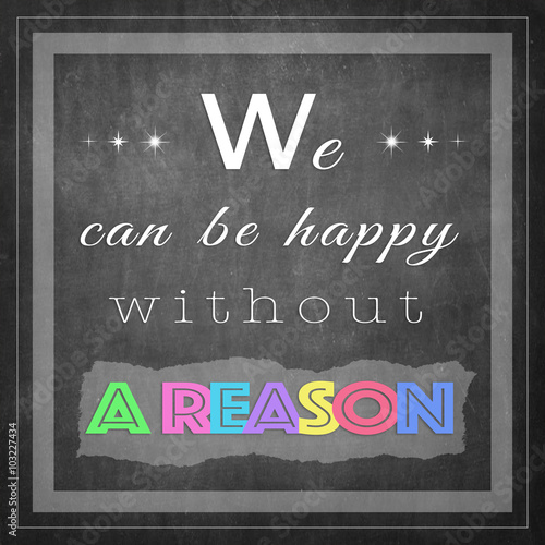 We can be happy without rea...