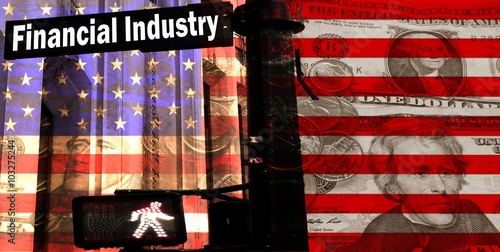 Financial Industry - In the foreground a street sign labeled “Financial Industry”, behind the American flag with translucent bills. 