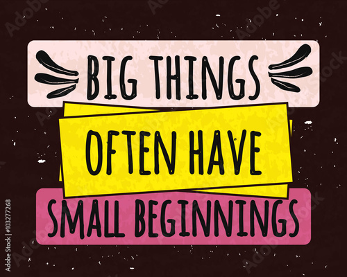 Colorful typographic motivational poster the series of business concepts on a textured background about big things from small beginnings. Vector