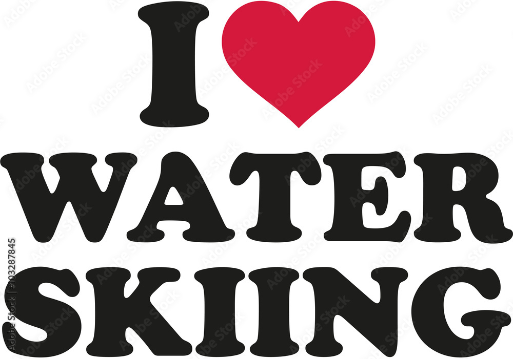I love water skiing I love water skiing