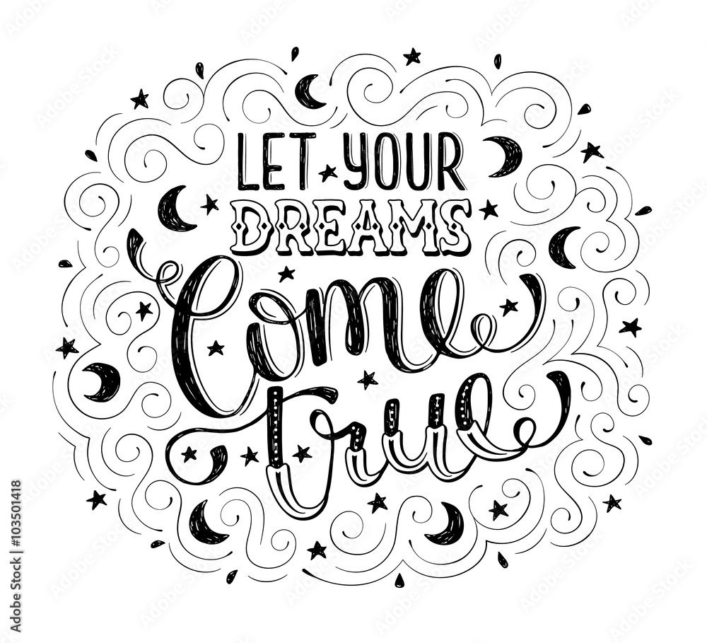 Hand drawn quote about dream. Let your dreams come true. Inspirational  lettering with moons and stars isolated  on white background. Modern typography with swirls for greeting cards and other design.