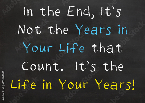 In the End, It's not the Years of Your Life