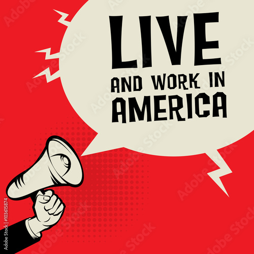 Megaphone Hand, with text Live and Work in America