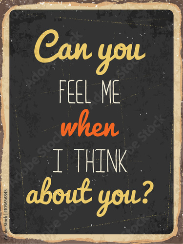 Retro metal sign "Can you feel me when I think about you"